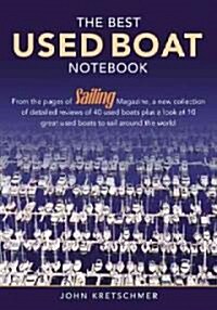 The Best Used Boat Notebook: From the Pages of Sailing Mazine, a New Collection of Detailed Reviews of 40 Used Boats Plus a Look at 10 Great Used B (Paperback)