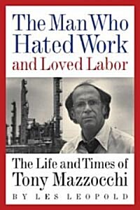 [중고] The Man Who Hated Work and Loved Labor: The Life and Times of Tony Mazzocchi (Paperback)