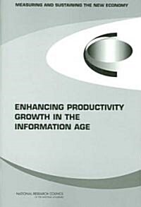 Enhancing Productivity Growth in the Information Age: Measuring and Sustaining the New Economy (Paperback)