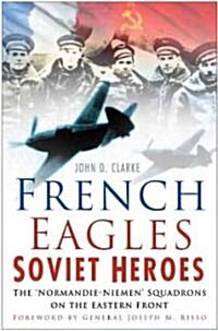 French Eagles, Soviet Heroes : The Normandie-Niemen Squadrons on the Eastern Front (Paperback, New ed)