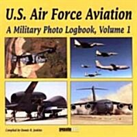 U.S. Air Force Aviation, Volume 1: A Military Photo Logbook (Paperback)