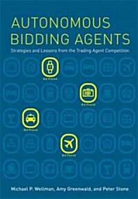 Autonomous Bidding Agents: Strategies and Lessons from the Trading Agent Competition (Hardcover)