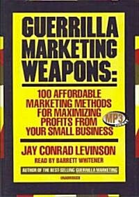 Guerrilla Marketing Weapons: 100 Affordable Marketing Methods for Maximizing Profits from Your Small Business (MP3 CD)