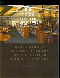 Designing a School Library Media Center for the Future (Paperback)