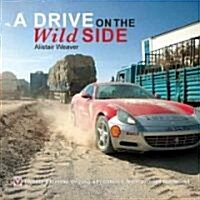 A Drive on the Wild Side: Twenty Extreme Driving Adventures from Around the World (Hardcover)