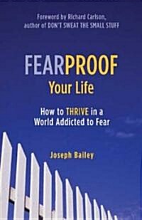 Fearproof Your Life: How to Thrive in a World Addicted to Fear (Hardcover)