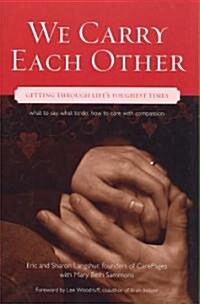 We Carry Each Other: Getting Through Lifes Toughest Times (Paperback)