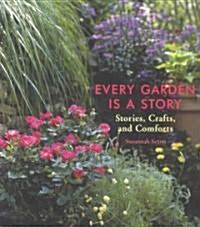 Every Garden Is a Story: Stories, Crafts, and Comforts (Gardening Gift, Gardening & Horticulture Techniques) (Hardcover)