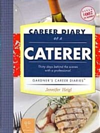 Career Diary of a Caterer: Thirty Days Behind the Scenes with a Professional (Paperback)