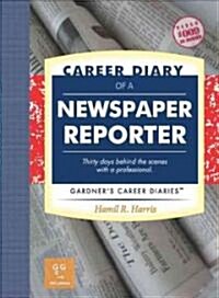 Career Diary of a Newspaper Reporter: Thirty Days Behind the Scenes with a Professional (Paperback)