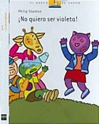 No quiero ser violeta!/ I Dont Want to Be Purple (Hardcover)