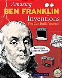 Amazing Ben Franklin Inventions: You Can Build Yourself (Paperback)