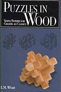 Puzzles in Wood: Simple Patterns for Creating 45 Classics (Paperback)