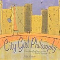 City Girl Philosophy: Everything You Need to Live a Simply Stunning Life (Hardcover)