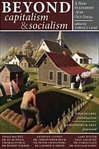Beyond Capitalism & Socialism: A New Statement of an Old Ideal (Hardcover)