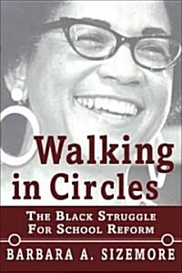 Walking in Circles: The Black Struggle for School Reform (Paperback)