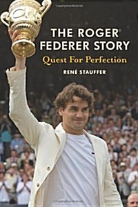The Roger Federer Story: Quest for Perfection (Hardcover)