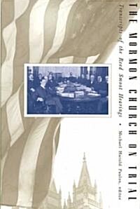 The Mormon Church on Trial: Transcripts of the Reed Smoot Hearings (Hardcover)