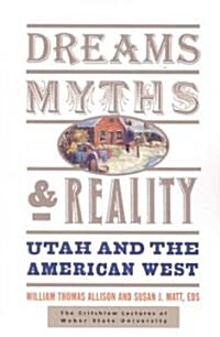 Dreams, Myths, & Reality: Utah and the American West (Paperback)