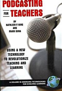 Podcasting for Teachers: Using a New Technology to Revolutionize Teaching and Learning (PB) (Paperback)