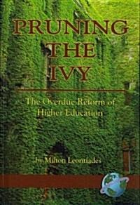 Pruning the Ivy: The Overdue Reformation of Higher Education (Hc) (Hardcover)