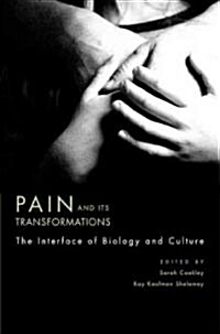 Pain and Its Transformations: The Interface of Biology and Culture (Hardcover)