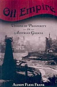 Oil Empire: Visions of Prosperity in Austrian Galicia (Paperback)