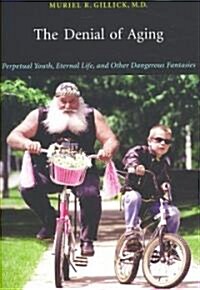 The Denial of Aging: Perpetual Youth, Eternal Life, and Other Dangerous Fantasies (Paperback)