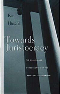 Towards Juristocracy: The Origins and Consequences of the New Constitutionalism (Paperback)
