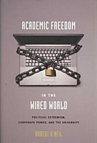 [중고] Academic Freedom in the Wired World: Political Extremism, Corporate Power, and the University (Hardcover)