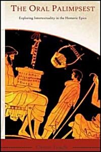 The Oral Palimpsest: Exploring Intertextuality in the Homeric Epics (Paperback)