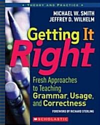 Getting It Right: Fresh Approaches to Teaching Grammar, Usage, and Correctness (Paperback)