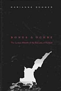 Bones and Ochre: The Curious Afterlife of the Red Lady of Paviland (Hardcover)