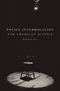 Police Interrogation and American Justice (Hardcover)
