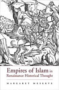 Empires of Islam in Renaissance Historical Thought (Hardcover)