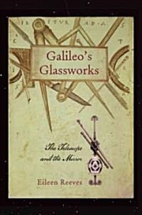 Galileos Glassworks: The Telescope and the Mirror (Hardcover)