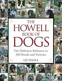 The Howell Book of Dogs : The Definitive Reference to 300 Breeds and Varieties (Hardcover)