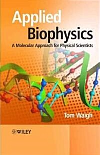 Applied Biophysics: A Molecular Approach for Physical Scientists (Paperback)