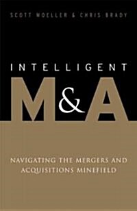 Intelligent M&A: Navigating the Mergers and Acquisitions Minefield (Hardcover)