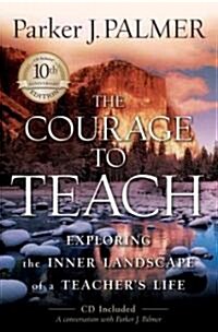The Courage to Teach: Exploring the Inner Landscape of a Teachers Life [With CDROM] (Hardcover, 10, Anniversary)