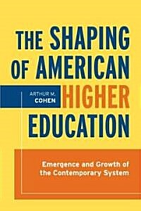 The Shaping of American Higher Education (Paperback)