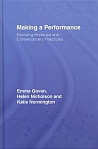 Making a Performance : Devising Histories and Contemporary Practices (Hardcover)