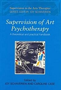 Supervision of Art Psychotherapy : A Theoretical and Practical Handbook (Paperback)