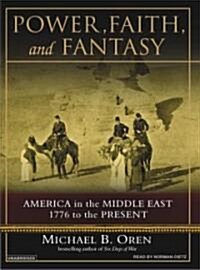 Power, Faith, and Fantasy: America in the Middle East, 1776 to the Present (Audio CD, Library)