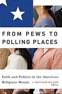 From Pews to Polling Places: Faith and Politics in the American Religious Mosaic (Paperback)