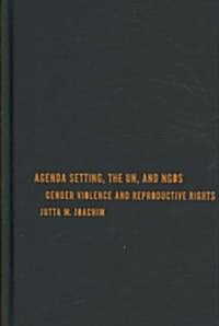 Agenda Setting, the UN, and NGOs: Gender Violence and Reproductive Rights (Hardcover)