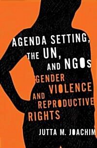Agenda Setting, the UN, and NGOs: Gender Violence and Reproductive Rights (Paperback)