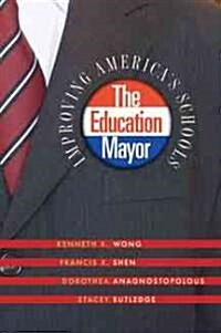 The Education Mayor: Improving Americas Schools (Paperback)