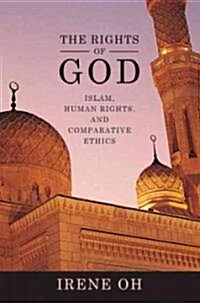 The Rights of God: Islam, Human Rights, and Comparative Ethics (Paperback)