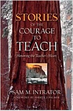 Stories of the Courage to Teach: Honoring the Teacher's Heart (Paperback)